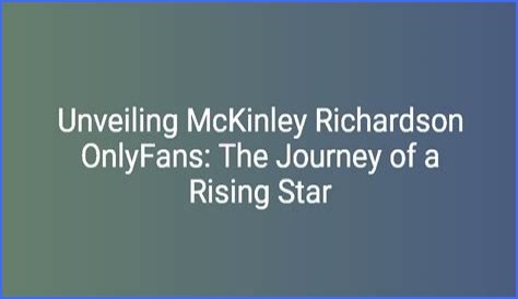 Mckinley Richardson: The Rising Star Of Content Creation
